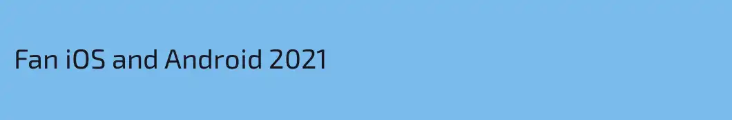 Fan iOS and Android 2021